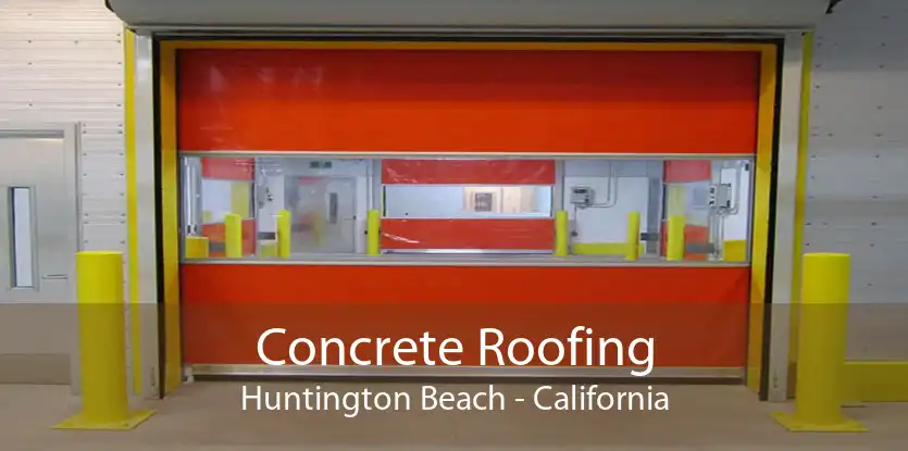 Concrete Roofing Huntington Beach - California