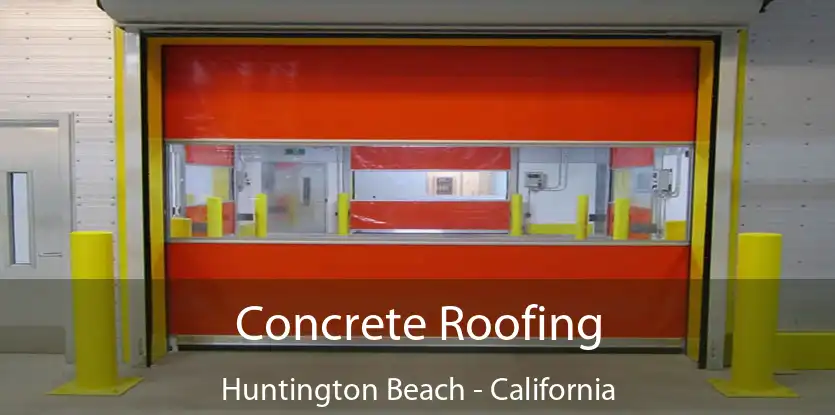 Concrete Roofing Huntington Beach - California