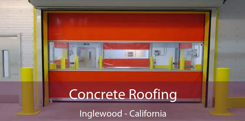 Concrete Roofing Inglewood - California