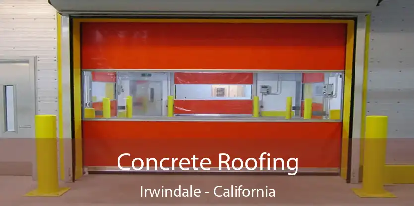 Concrete Roofing Irwindale - California