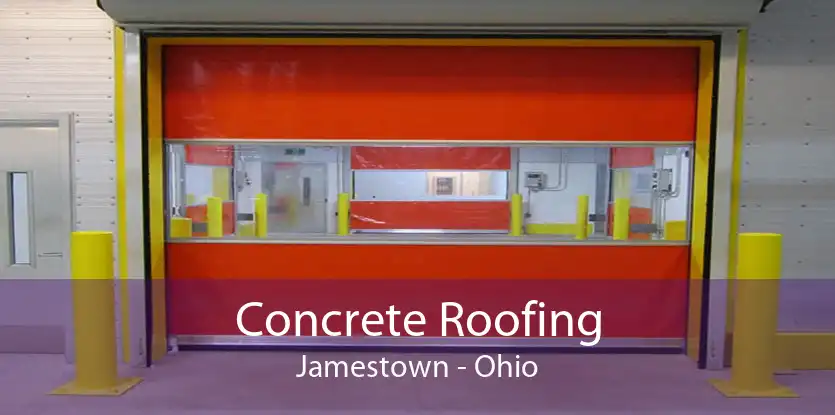 Concrete Roofing Jamestown - Ohio