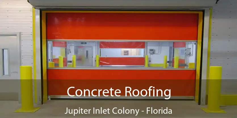 Concrete Roofing Jupiter Inlet Colony - Florida