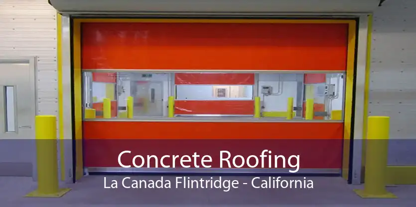 Concrete Roofing La Canada Flintridge - California