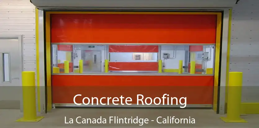 Concrete Roofing La Canada Flintridge - California