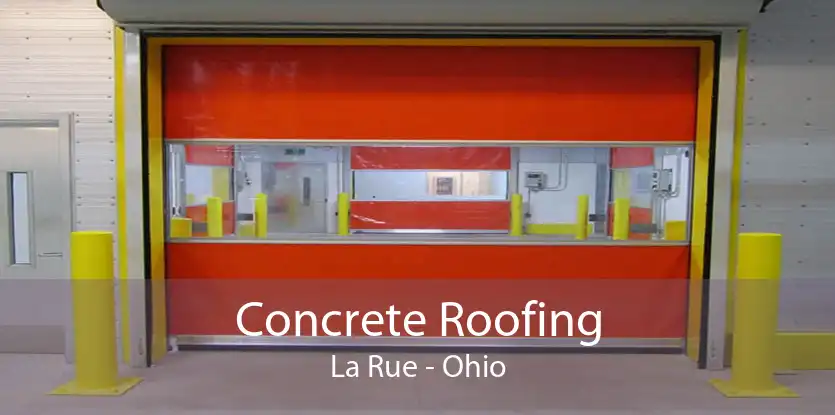 Concrete Roofing La Rue - Ohio