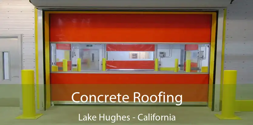 Concrete Roofing Lake Hughes - California