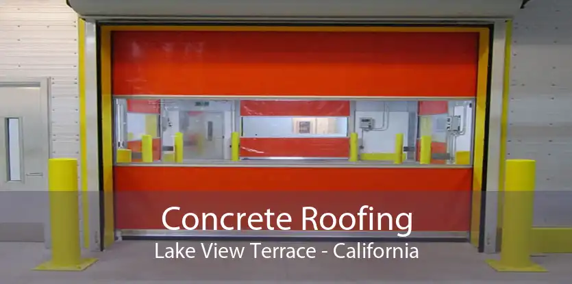 Concrete Roofing Lake View Terrace - California