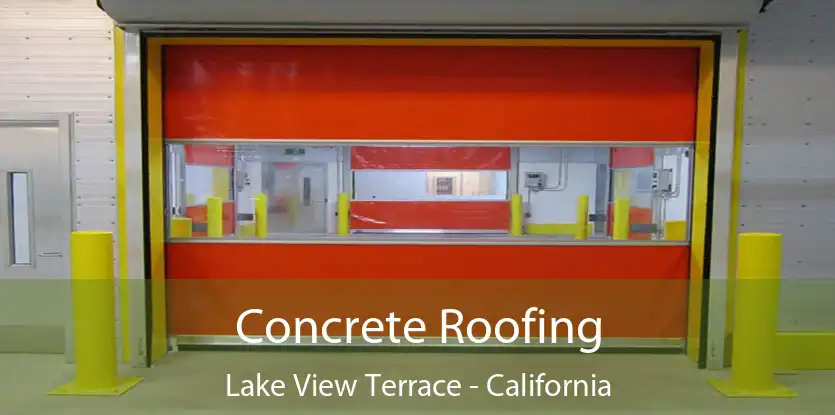 Concrete Roofing Lake View Terrace - California