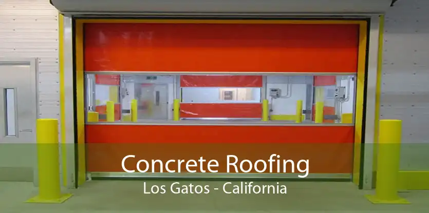 Concrete Roofing Los Gatos - California