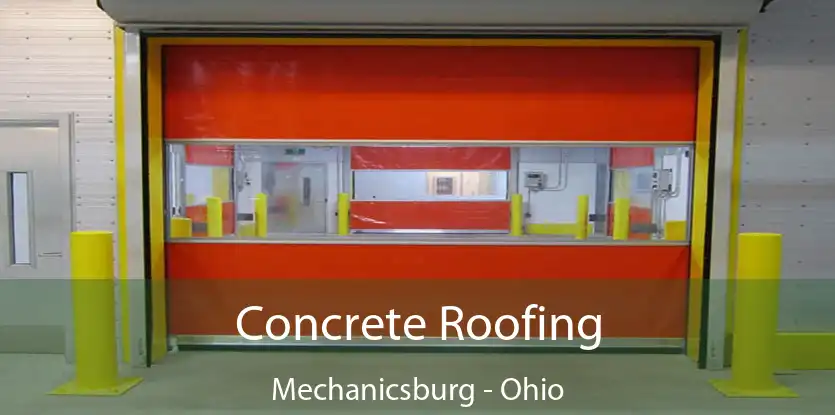 Concrete Roofing Mechanicsburg - Ohio