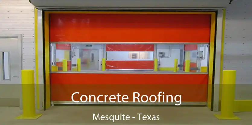 Concrete Roofing Mesquite - Texas