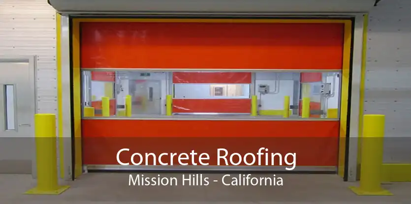 Concrete Roofing Mission Hills - California