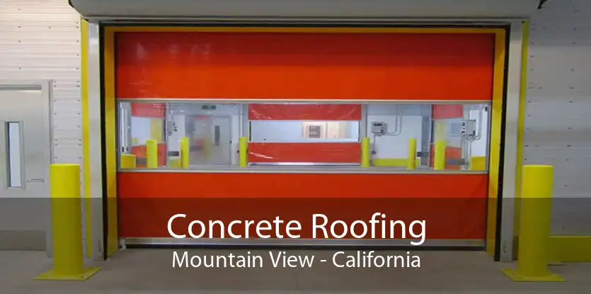 Concrete Roofing Mountain View - California