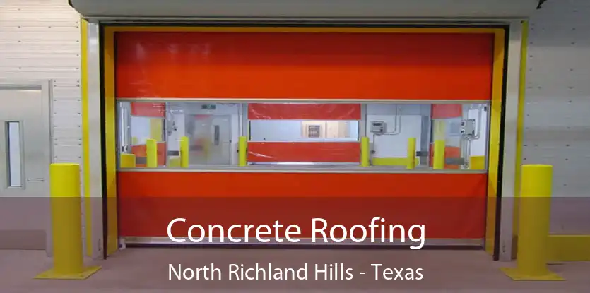 Concrete Roofing North Richland Hills - Texas