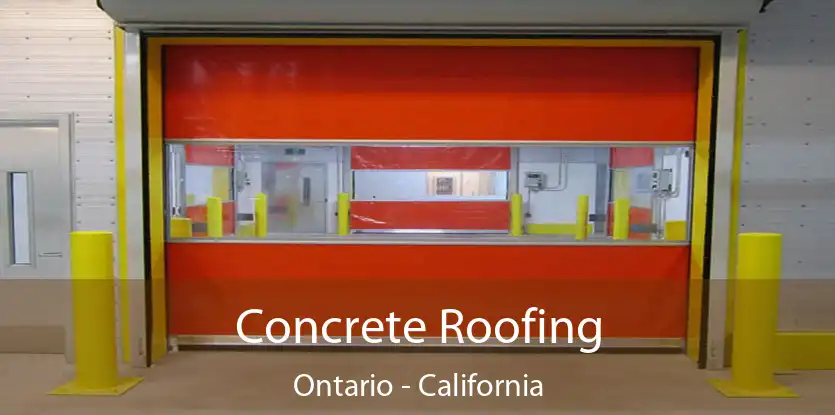 Concrete Roofing Ontario - California