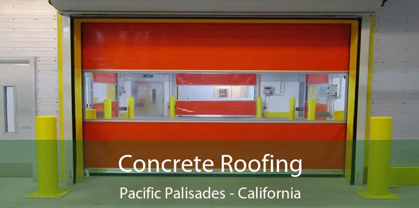 Concrete Roofing Pacific Palisades - California