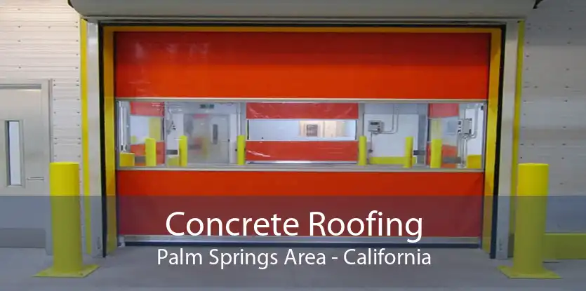 Concrete Roofing Palm Springs Area - California