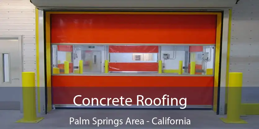 Concrete Roofing Palm Springs Area - California