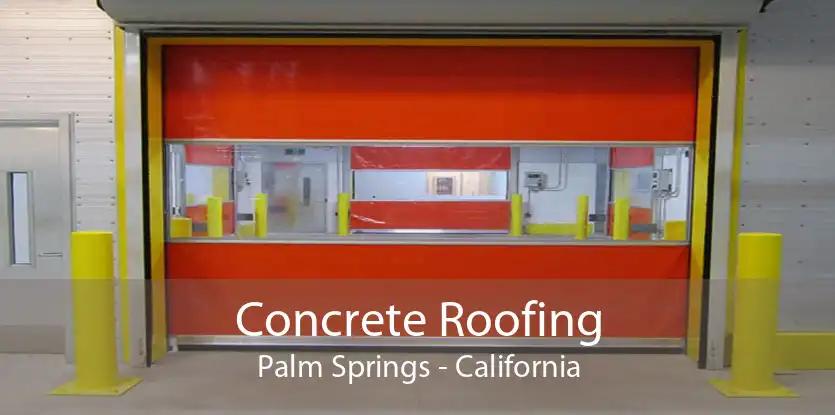 Concrete Roofing Palm Springs - California