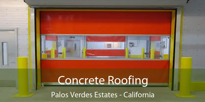 Concrete Roofing Palos Verdes Estates - California