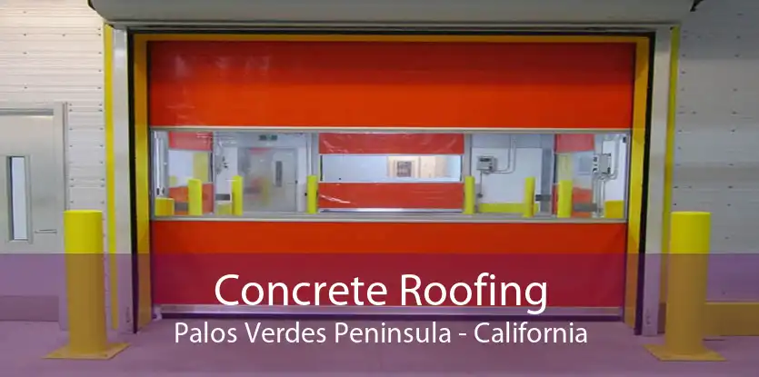 Concrete Roofing Palos Verdes Peninsula - California