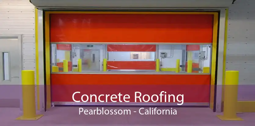 Concrete Roofing Pearblossom - California