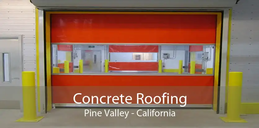 Concrete Roofing Pine Valley - California