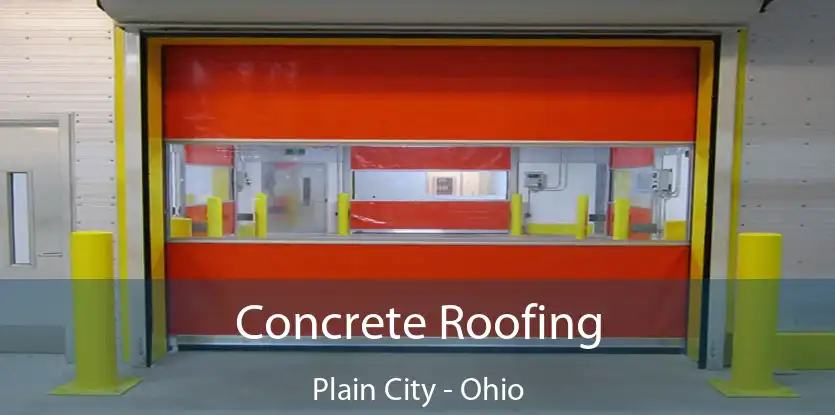 Concrete Roofing Plain City - Ohio