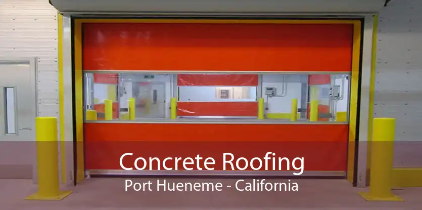 Concrete Roofing Port Hueneme - California