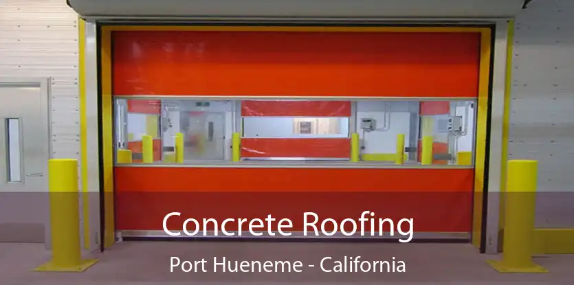 Concrete Roofing Port Hueneme - California