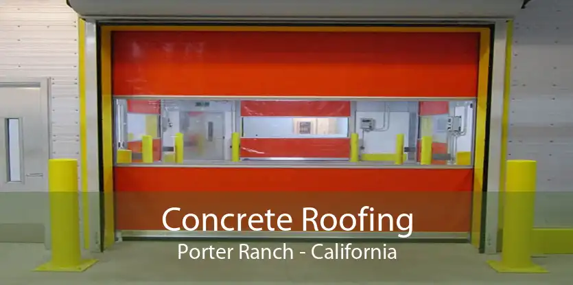 Concrete Roofing Porter Ranch - California