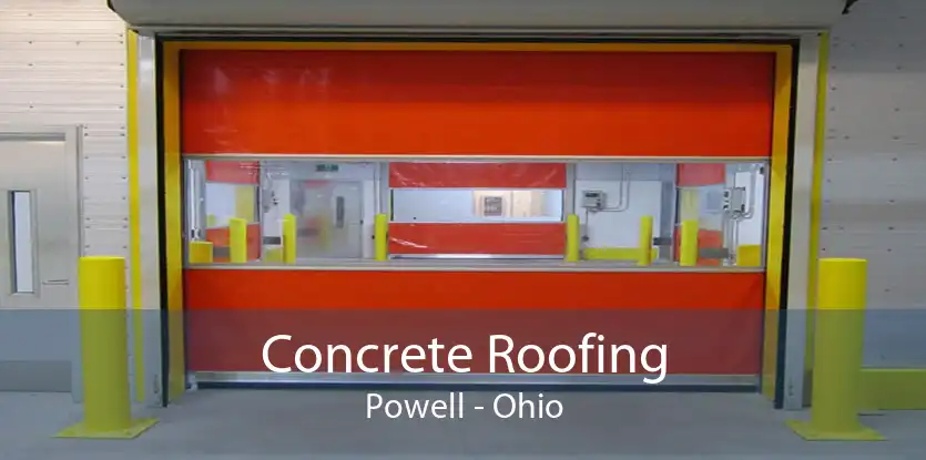 Concrete Roofing Powell - Ohio