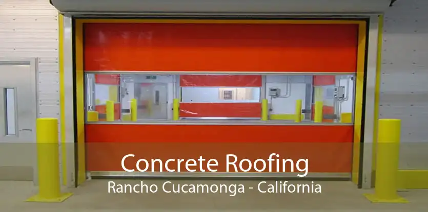 Concrete Roofing Rancho Cucamonga - California
