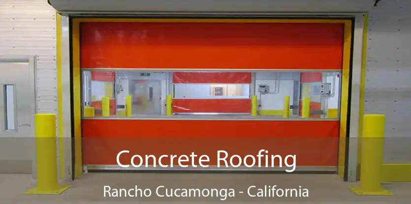 Concrete Roofing Rancho Cucamonga - California