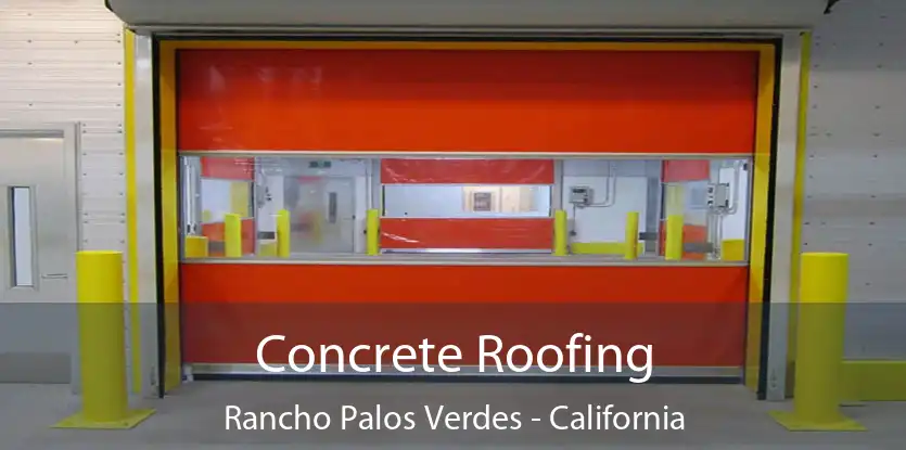 Concrete Roofing Rancho Palos Verdes - California