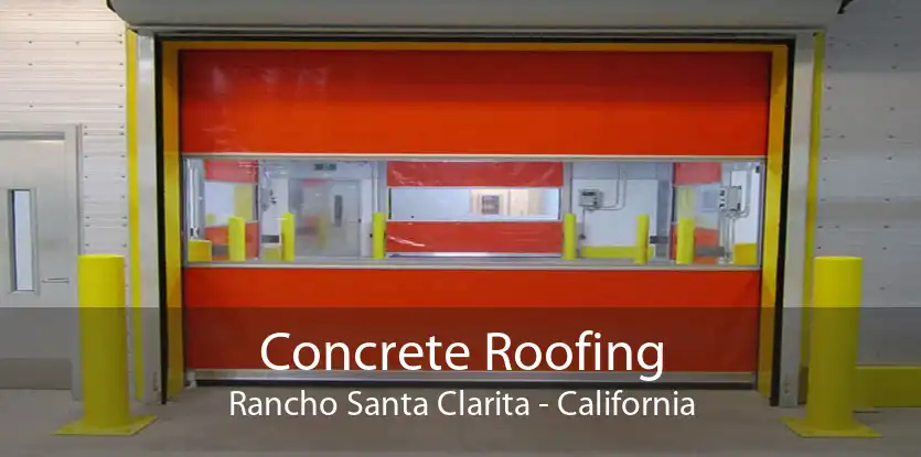 Concrete Roofing Rancho Santa Clarita - California