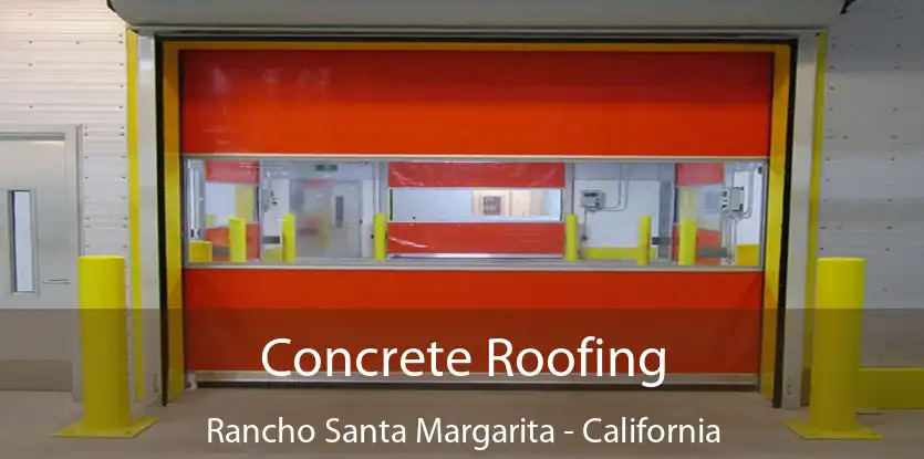 Concrete Roofing Rancho Santa Margarita - California