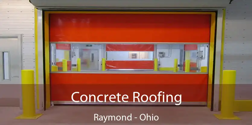 Concrete Roofing Raymond - Ohio