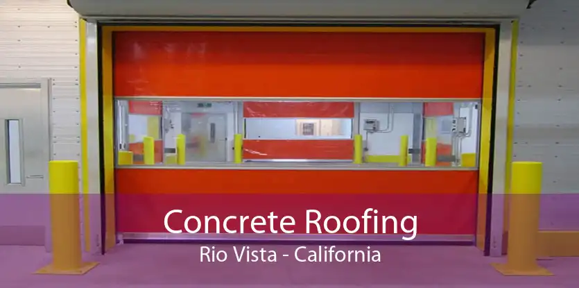 Concrete Roofing Rio Vista - California