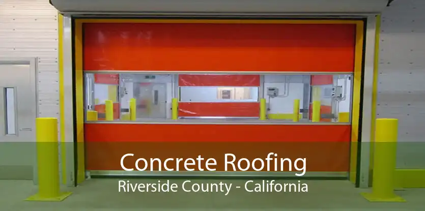 Concrete Roofing Riverside County - California