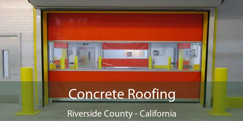 Concrete Roofing Riverside County - California