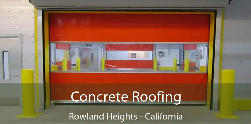 Concrete Roofing Rowland Heights - California