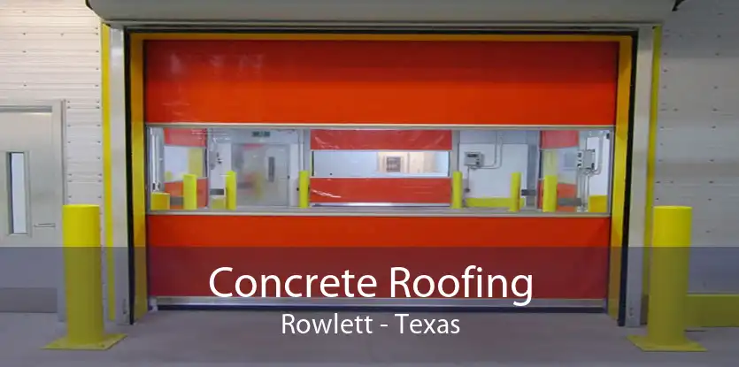 Concrete Roofing Rowlett - Texas