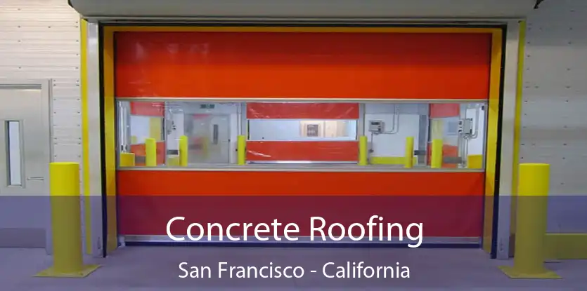 Concrete Roofing San Francisco - California