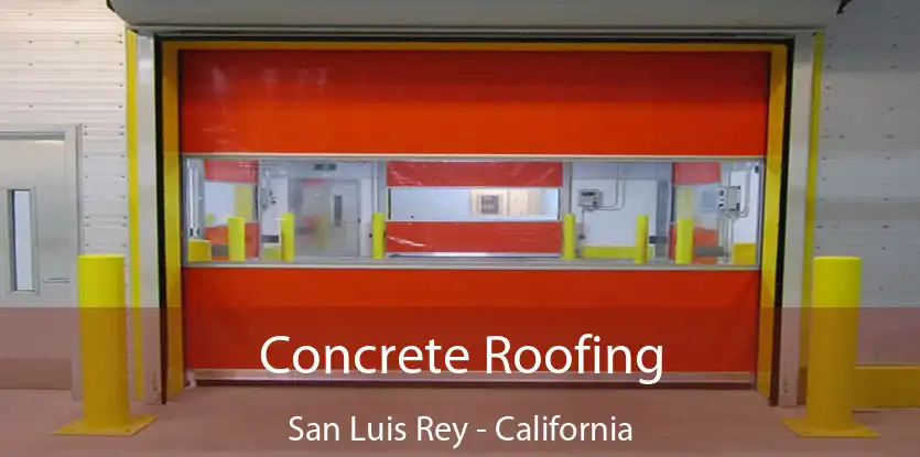 Concrete Roofing San Luis Rey - California