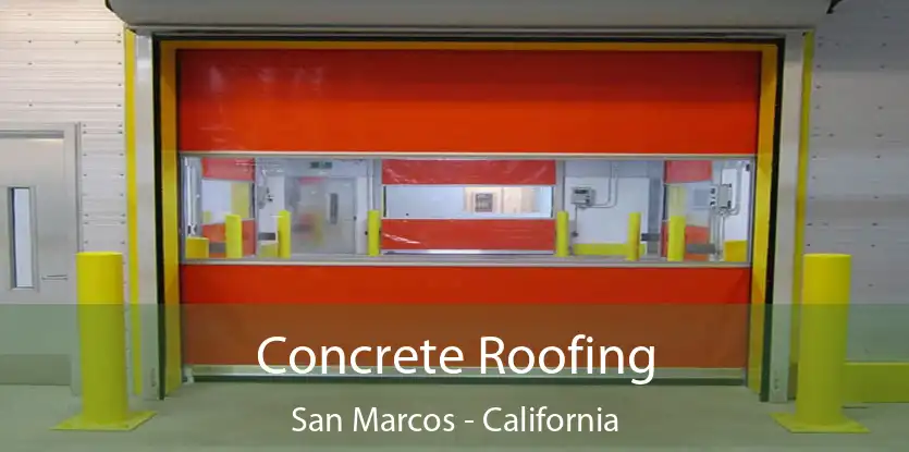 Concrete Roofing San Marcos - California