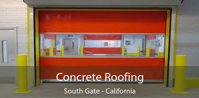 Concrete Roofing South Gate - California