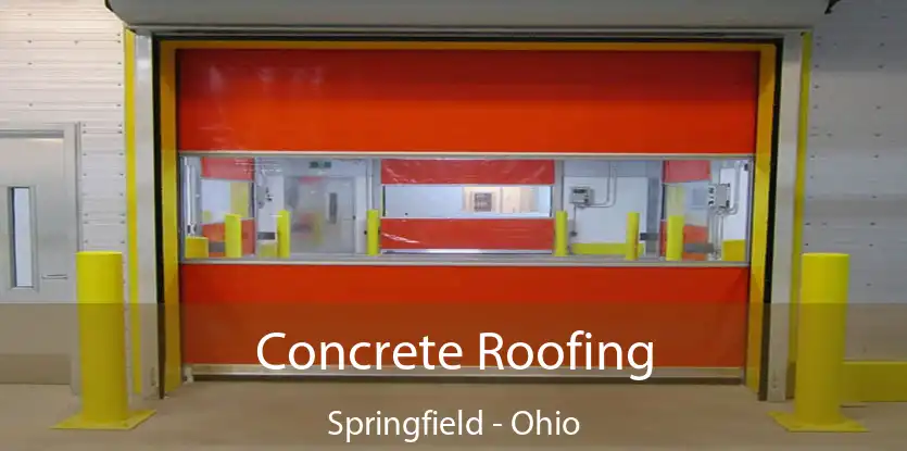 Concrete Roofing Springfield - Ohio