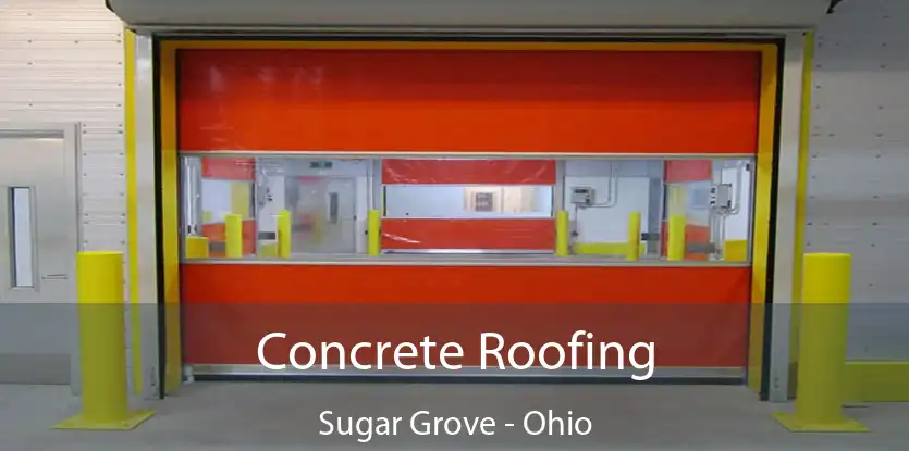 Concrete Roofing Sugar Grove - Ohio