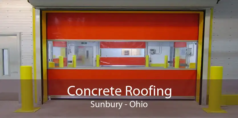 Concrete Roofing Sunbury - Ohio